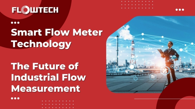 Smart Flow Meter Technology: The Future of Industrial Flow Measurement